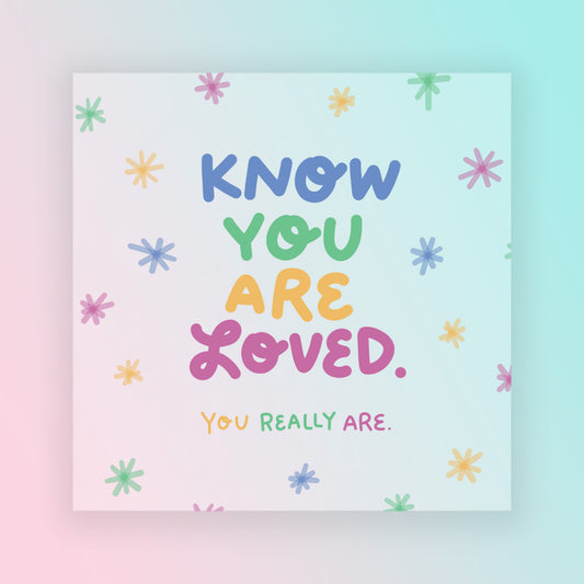 Know you are loved